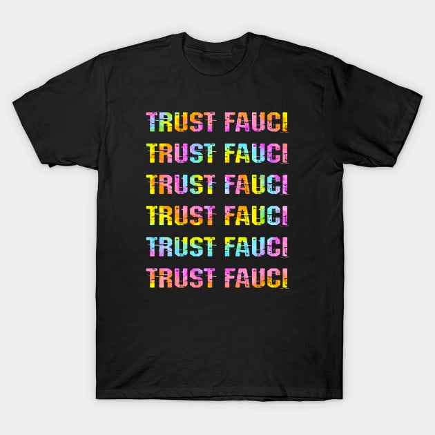In dr Anthony Fauci we trust. Masks save lives. Fight covid19 pandemic. Wear your face mask. I stand with Fauci. Fauci team. Tie dye T-Shirt by BlaiseDesign